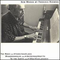 Frederic Rzewski - New Works: The Road/Whangdoodles/To the Earth lyrics