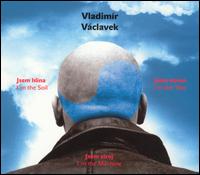 Vladimr Vclavek - Jsem Hl?na, Jsem Strom, Jsem Stroj (I'm the Soil, I'm the Tree, I'm the Machine) lyrics