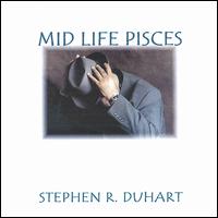 Stephen R. Duhart - Mid Life Pisces lyrics