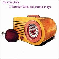 Steven Stark - I Wonder What the Radio Plays lyrics