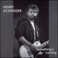 Henry Schweizer - Something's Coming lyrics