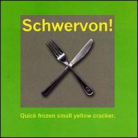Schwervon! - Quick Frozen Small Yellow Cracker lyrics