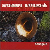 Schnaftl Ufftschik - Sabagold: Live in Dresden lyrics