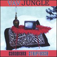 Vav Jungle - Canadiana Striptease lyrics