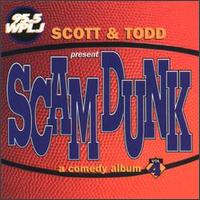 Scott & Todd - Scott & Todd Present Scam Dunk, a Comedy Album, Vol. 4 lyrics