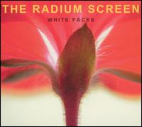 The Radium Screen - White Faces lyrics