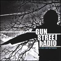 Gun Street Radio - A Fine Line Between lyrics