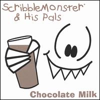 Scribblemonster & His Pals - Chocolate Milk lyrics