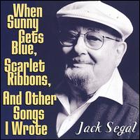 Jack Segal - When Sunny Gets Blue, Scarlet Ribbons, And Other Songs I Wrote lyrics