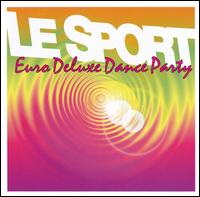 Le Sport - Euro, Deluxe Dance Party lyrics