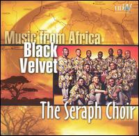 The Seraph Choir - Black Velvet: Music from Africa lyrics