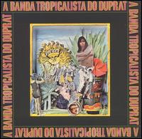Rogerio Duprat - A Banda Tropicalista Do Duprat lyrics