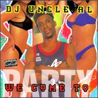 DJ Uncle Al - We Come to Party lyrics
