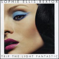 Sophie Ellis-Bextor - Trip the Light Fantastic lyrics