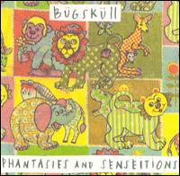 Bugskull - Phantasies and Senseitions lyrics