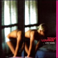 Toxic Lounge - Low Noon lyrics