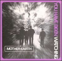 Mother Earth - You Have Been Watching lyrics