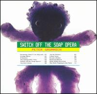 Peter Grummich - Switch Off the Soap Opera lyrics