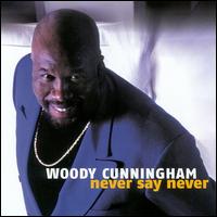 Woody Cunningham - Never Say Never lyrics