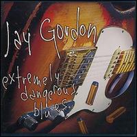 Jay Gordon - Extremely Dangerous Blues lyrics