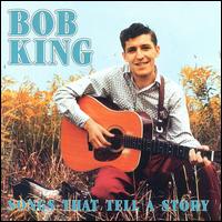 Bob King - Songs That Tell a Story lyrics