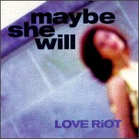 Love Riot - Maybe She Will lyrics