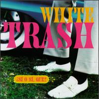 White Trash - Si O Si, Que? lyrics