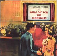 The Bevis Frond - What Did for the Dinosaurs lyrics