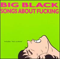 Big Black - Songs About Fucking lyrics