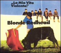 Blonde Redhead - La Mia Vita Violenta lyrics