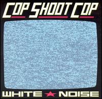 Cop Shoot Cop - White Noise lyrics