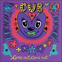 Cub - Come Out, Come Out lyrics