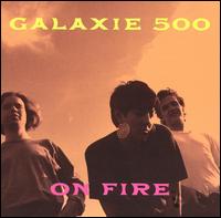 Galaxie 500 - On Fire lyrics