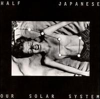 Half Japanese - Our Solar System lyrics