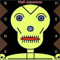 Half Japanese - Bone Head lyrics