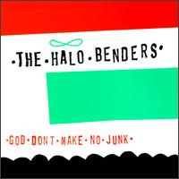 The Halo Benders - God Don't Make No Junk lyrics