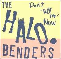 The Halo Benders - Don't Tell Me Now lyrics