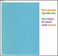 Dream Syndicate - The Days of Wine & Roses lyrics