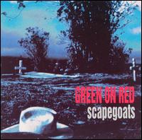 Green on Red - Scapegoats lyrics