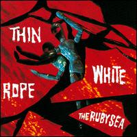Thin White Rope - The Ruby Sea lyrics