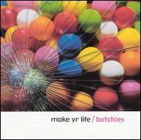 The Butchies - Make Yr Life lyrics