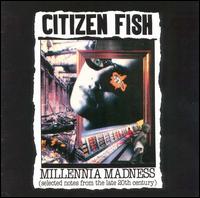 Citizen Fish - Millennia Madness lyrics