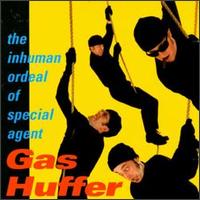 Gas Huffer - Inhuman Ordeal of Special Agent Gas Huffer lyrics