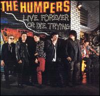 The Humpers - Live Forever or Die Trying lyrics