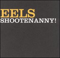 Eels - Shootenanny! lyrics