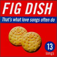 Fig Dish - That's What Love Songs Often Do lyrics
