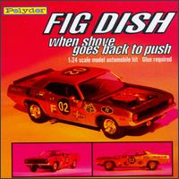 Fig Dish - When Shove Goes Back to Push lyrics