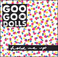 The Goo Goo Dolls - Hold Me Up lyrics