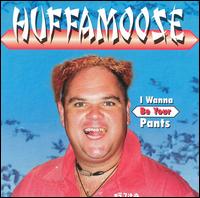Huffamoose - I Wanna Be Your Pants lyrics