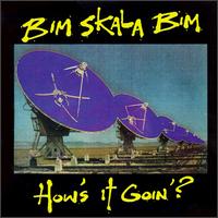 Bim Skala Bim - How's It Goin'? lyrics